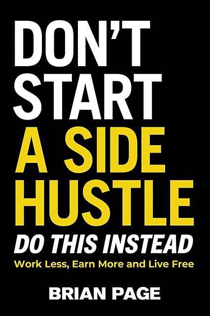 Dont Start A Side Hustle by Brian Page Hardback Book