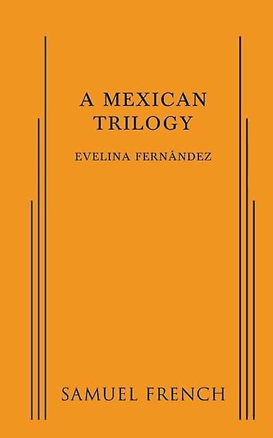 A Mexican Trilogy - Evelina Fernandez