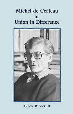 Michel de Certeau or Union in Difference Inigo Text