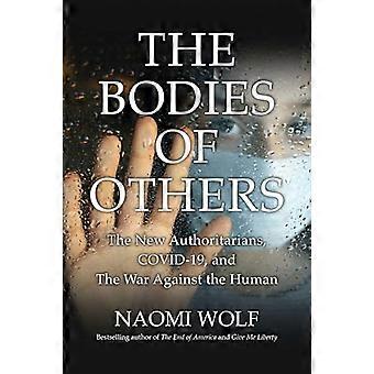 Bodies of Others The New Authoritarians COVID 19 and the War Against the Human