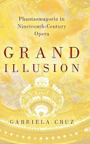 Grand Illusion: Phantasmagoria in Nineteenth Century Opera