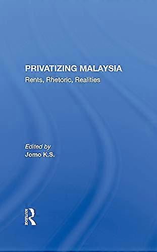 Privatizing Malaysia: Rents Rhetoric Realities