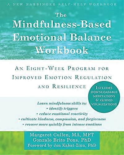 The Mindfulness Based Emotional Balance Workbook: An Eight Week Program for Improved Emotion Regulation and Resilience