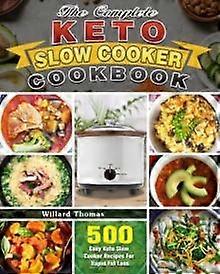 The Complete Keto Slow Cooker Cookbook by Willard Thomas Paperback