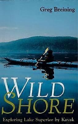 Wild Shore - Exploring Lake Superior by Kayak