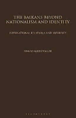 The Balkans Beyond Nationalism and Identity