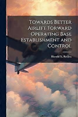 Towards Better Airlift Forward Operating Base Establishment and Control