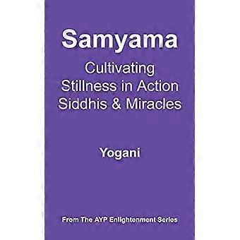 Samyama - Coltivare stillness in azione, Siddhis e miracoli (Cultivating Stillness in Action, Siddhis and Miracles)