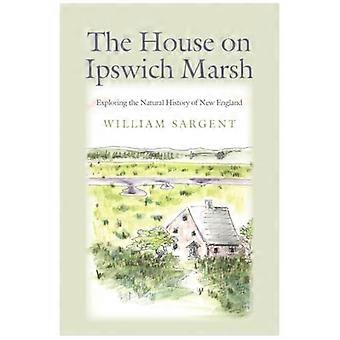 Het huis aan Ipswich Marsh: een verkenning van de natuurgeschiedenis van New England.