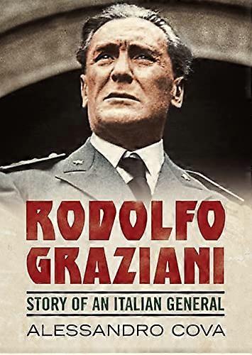 Rodolfo Graziani: Geschichte eines italienischen Generals