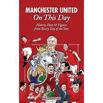 Manchester United ce jour-là : Histoire, faits & Figures de tous les jours de l’année