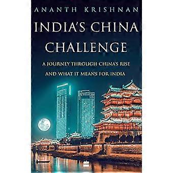 Indiens China Challenge: Eine Reise durch Chinas Aufstieg und was er für Indien bedeutet