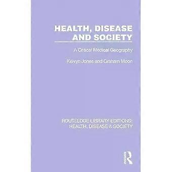 Health Disease And Society A Critical Medical Geography - Kelvyn Jones