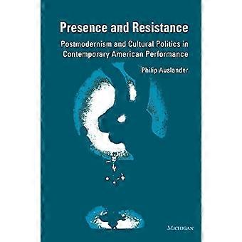 Presence and Resistance Postmodernism and Cultural Politics in Contemporary American Performance