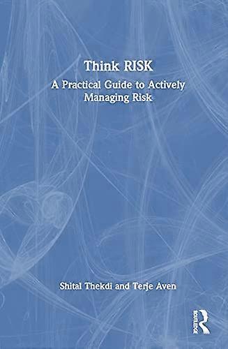 Think Risk A Practical Guide to Actively Managing Risk