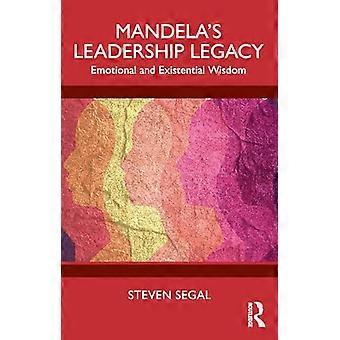 Mandelas Leadership Legacy Emotional and Existential Wisdom