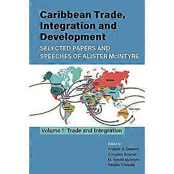 Caribische handelsintegratie en ontwikkeling: geselecteerde artikelen en toespraken van Alister McIntyre, deel 1, Handel en integratie