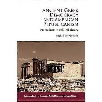 Ancient Greek Democracy and American Republicanism Prometheus in Political Theory