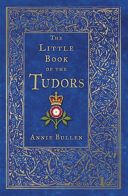 The Little Book Of The Tudors by Annie Bullen Paperback
