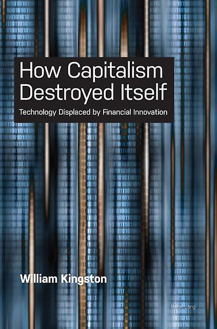 How Capitalism Destroyed Itself by William Kingston Paperback Book