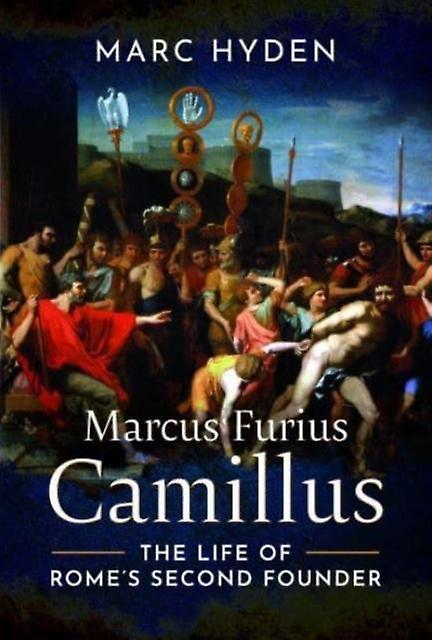 Marcus Furius Camillus - Marc Hyden - Ancient history: to c 500 CE - Pen & Sword Books Ltd - Hardback