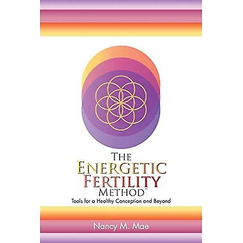 The Energetic Fertility Method(TM): Tools for a Healthy Conception and Beyond