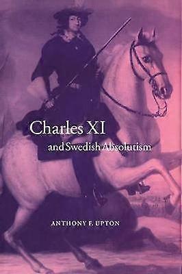 Charles XI and Swedish Absolutism 16601697