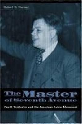 The Master of Seventh Avenue - David Dubinsky and the American Labor Movement