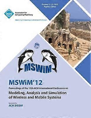 Mswim 12 Proceedings of the 15th ACM International Conference on Modeling Analysis and Simulation of Wireless and Mobile Systems