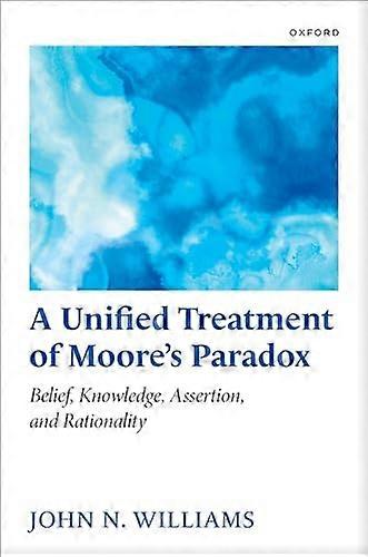 A Unified Treatment of Moores Paradox: Belief Knowledge Assertion and Rationality