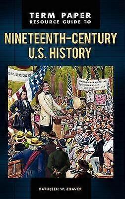 Term Paper Resource Guide to Nineteenth-Century U.S. History