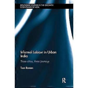 Informal Labour In Urban India Three Cities Three Journeys - Tom Barnes