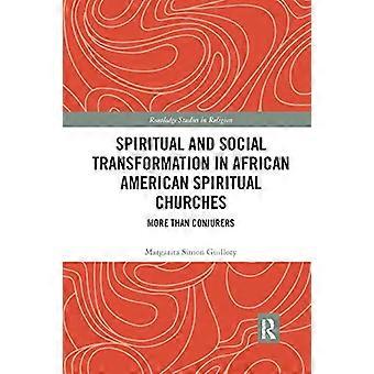Spiritual and Social Transformation in African American Spiritual Churches More than Conjurers