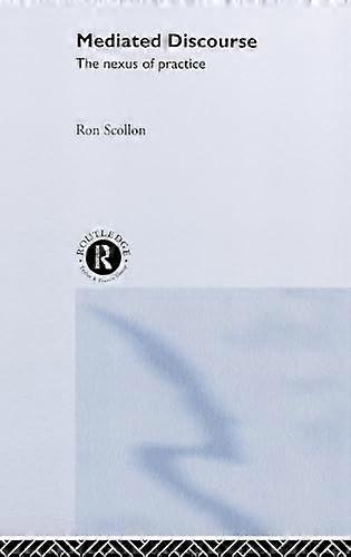 Mediated Discourse: The nexus of practice