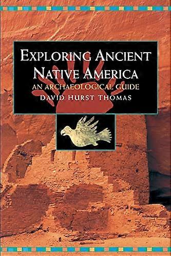 Exploring Ancient Native America: An Archaeological Guide