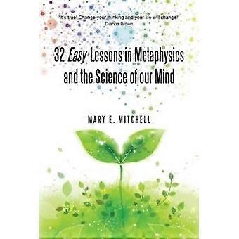 32 Easy Lessons In Metaphysics And The Science Of Our Mind - Mary E. Mitchell