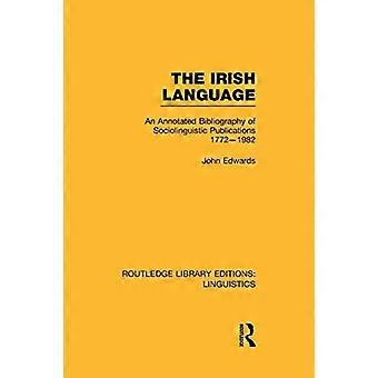 Die irische Sprache: Eine kommentierte Bibliographie soziolinguistischer Publikationen, 1772-1982 (Routledge Library Editions: Linguistik)