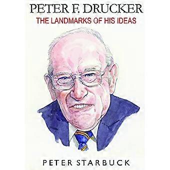 Peter F Drucker: The Landmarks of His Ideas