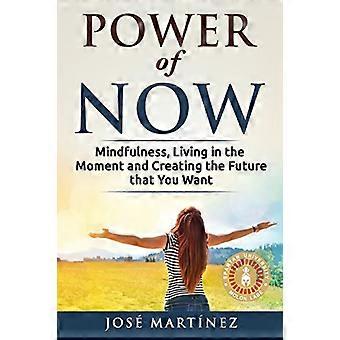 El poder del ahora: Mindfulness, vivir el momento y crear el futuro que quieres