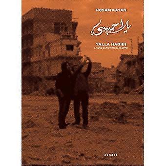 Yalla Habibi: Living With War In Aleppo