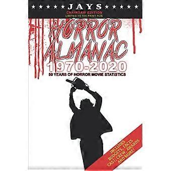 Jays Horror-Almanach 1970–2020 [CHAINSAW EDITION – LIMITIERTE AUFLAGE AUF 500 EXEMPLAREN] 50 Jahre Horrorfilm-Statistiken (inkl. Budgets, Fakten, Besetzung, C)