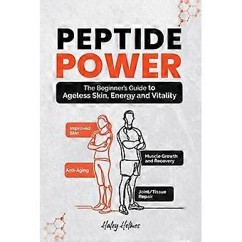 El poder de los péptidos: La guía para principiantes para una piel joven, energía y vitalidad (Cocina saludable)