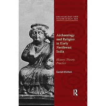 Archaeology And Religion In Early Northwest India History Theory Practice - Daniel Michon - Paperback - en Book