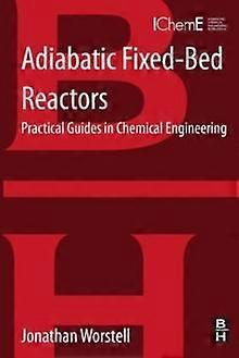 Adiabatic Fixed-bed Reactors Practical Guides In Chemical Engineering - Jonathan Worstell - Paperback - en Book