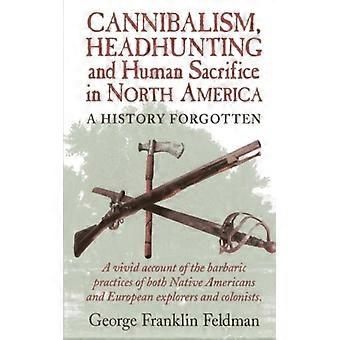 Canibalismo, caça de cabeças e sacrifícios humanos na América do Norte: uma história esquecida - George Franklin Feldman - Brochura - Livro em inglês - História