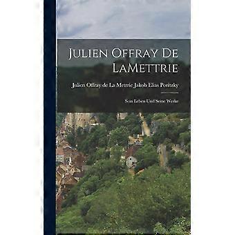 Julien Offray De Lamettrie Sein Leben Und Seine Werke - Julien Offray de La M. Elias Poritzky - Hardcover - English Book - History