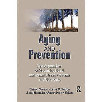 Aging and Prevention New Approaches for Preventing Health and Mental Health Problems in Older Adults