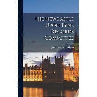 The Newcastle Upon Tyne Records Committee - John Crawford Hodgson - Paperback - English Book - History