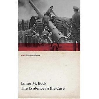 The Evidence In The Case - A Discussion Of The Moral Responsibility For The War - James M. Beck - Paperback - English Book - History
