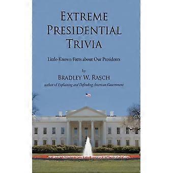 Extreme Presidential Trivia Little-known Facts About Our Presidents - Bradley W. Rasch - Hardcover - English Book - History